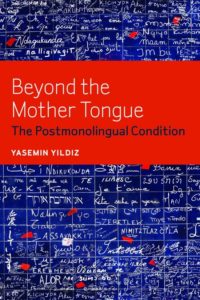 Beyond the Mother Tongue: The Postmonolingual Condition book cover