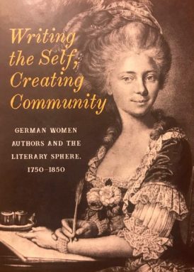 Writing the Self, Creating Community. German Women Authors and the Literary Sphere, 1750-1850 book cover